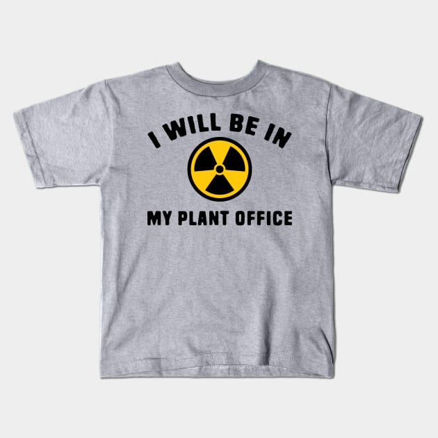 i will be in my plant office Kids T-Shirt by Shirts That Bangs